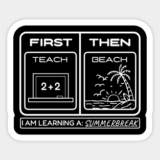 First Teach Then Beach I Am Earning A Summer Break Sticker